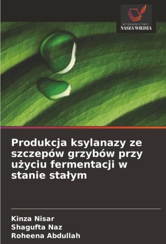 Produkcja ksylanazy ze szczepów grzybów przy użyciu fermentacji w stanie stałym (Polish Edition)
