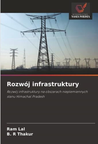 Rozwój infrastruktury: Rozwój infrastruktury na obszarach nieplemiennych stanu Himachal Pradesh (Polish Edition)