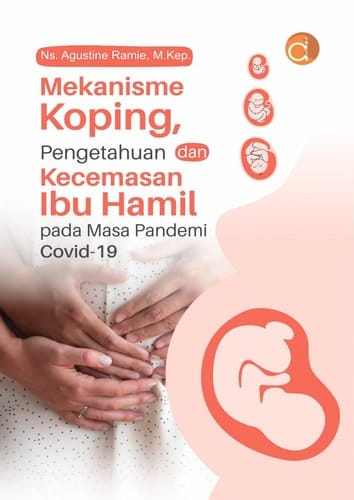 Mekanisme Koping, Pengetahuan Dan Kecemasan Ibu Hamil Pada Masa Pandemi Covid-19