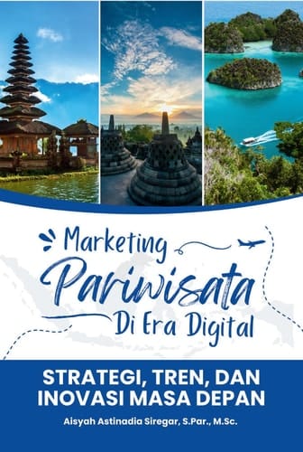 Marketing Pariwisata di Era Digital - Strategi, Tren, dan Inovasi Masa Depan