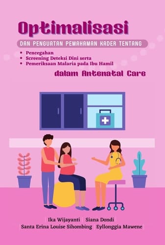 OPTIMALISASI DAN PENGUATAN PEMAHAMAN KADER TENTANG PENCEGAHAN, SCREENING DETEKSI DINI SERTA PEMERIKSAAN MALARIA PADA IBU HAMIL DALAM ANTENATAL CARE