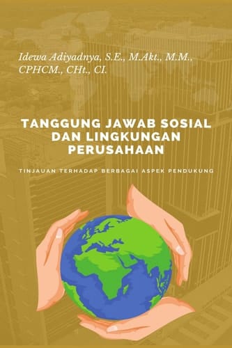 TANGGUNG JAWAB SOSIAL DAN LINGKUNGAN PERUSAHAAN Tinjauan Terhadap Berbagai Aspek Pendukung