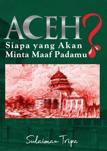 Aceh, Siapa yang Akan Minta Maaf Padamu?