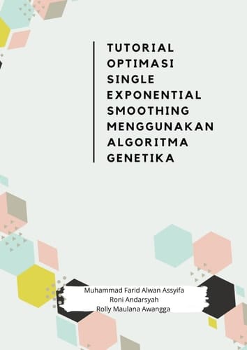 TUTORIAL OPTIMASI SINGLE EXPONENTIAL SMOOTHING MENGGUNAKAN ALGORITMA GENETIKA