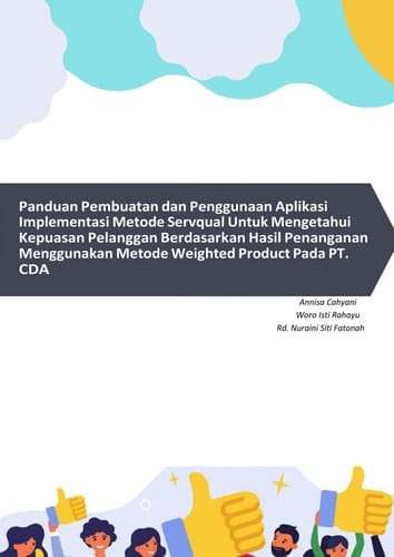 Panduan Pembuatan dan Penggunaan Aplikasi Implementasi Metode Servaqual Untuk Mengetahui Kepuasan Pelangganan Berdasarkan Hasil Penanganan Menggunakan Metode Wighted Product Pada PT. CDA