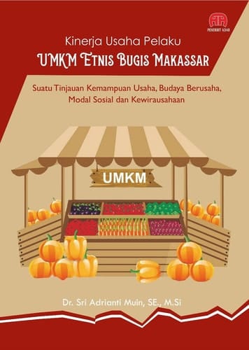 Kinerja Usaha Pelaku UMKM Etnis Bugis Makassar : Suatu Tinjauan Kemampuan Usaha, Budaya Berusaha, Modal Sosial dan Kewirausahaan