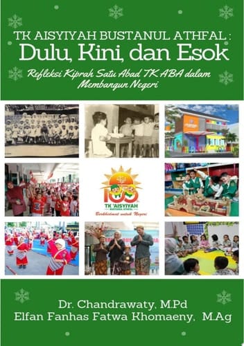 TK AISYIYAH BUSTANUL ATHFAL : DULU, KINI, DAN ESOK (Refleksi Kiprah Satu Abad TK ABA dalam Membangun Negeri)