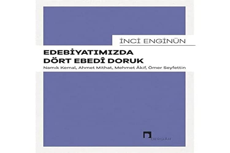 Edebiyatımızda dört ebedî doruk Namık Kemal, Ahmet Mithat, Mehmet Âkif, Ömer Seyfettin