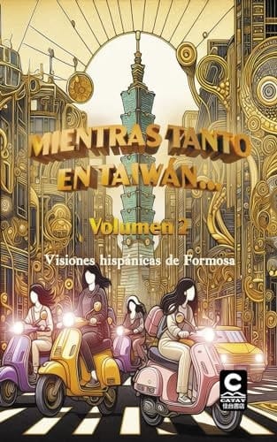 Mientras tanto en Taiwán... Volumen 2: Visiones hispánicas de Formosa (Biblioteca creativa) (Spanish Edition)