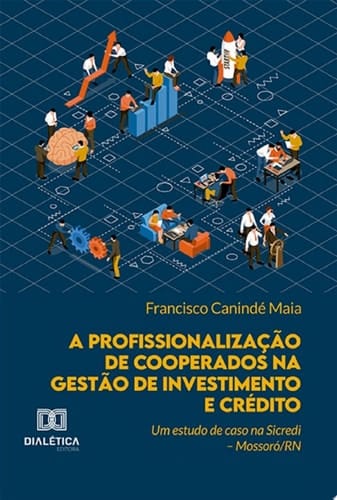 A profissionalização de cooperados na gestão de investimento e crédito um estudo de caso na Sicredi – Mossoró/RN
