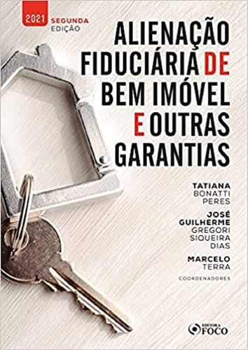 ALIENAÇÃO FIDUCIÁRIA DE BEM IMÓVEL E OUTRAS GARANTIAS - 2a ED - 2021