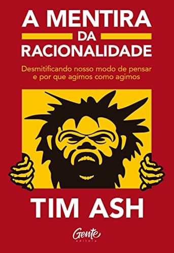A mentira da racionalidade - Desmistificando nosso modo de pensar e por que agimos como agimos (Em Portugues do Brasil)
