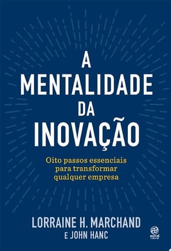 A mentalidade da inovação Oito passos essenciais para transformar qualquer empresa