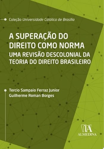 A Superação do Direito como Norma Uma Revisão Descolonial da Teoria do Direito Brasileiro