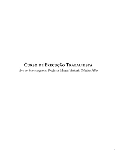 Curso de Execução Trabalhista Obra em homenagem ao professor Manoel Antonio Teixeira Filho