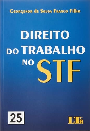 DIREITO DO TRABALHO NO STF - 2022 - VOL. 25