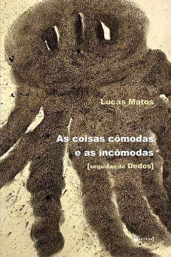 As coisas cômodas e as incômodas seguidas de Dedos