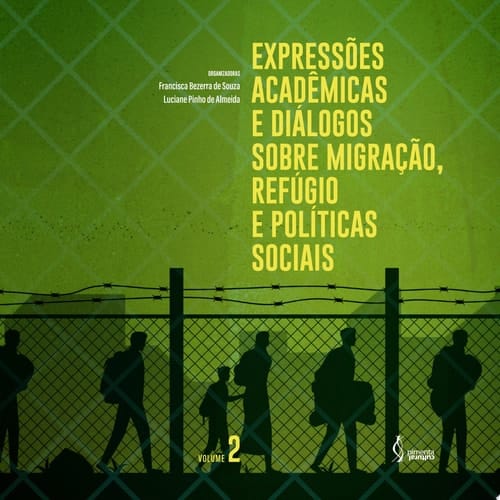 Expressões acadêmicas e dialógos sobre migração, refúgio e políticas sociais Volume II