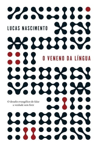 O veneno na língua O desafio evangélico de falar a verdade sem ferir