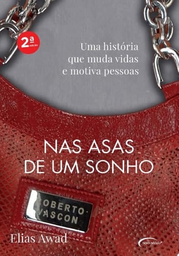 Nas asas de um sonho Uma história que muda vidas e motiva pessoas