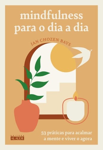 Mindfulness para o dia a dia - 53 praticas para acalmar a mente e viver o agora (Em Portugues do Brasil)