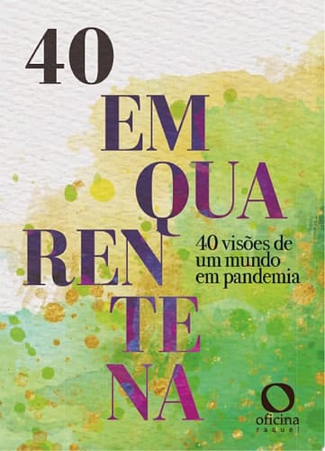 Quarenta em quarentena 40 visões de um mundo em pandemia