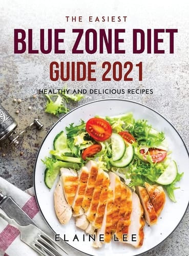 The Easiest Blue Zone Diet Guide 2021 Healthy and Delicious Recipes