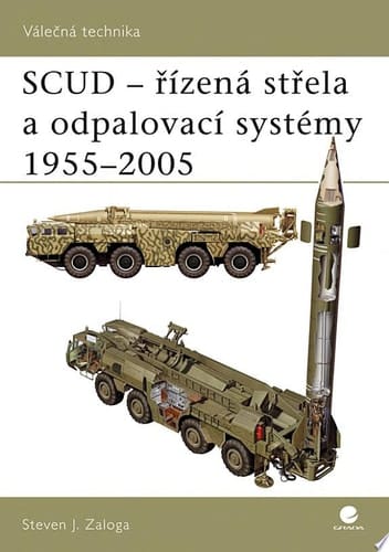 SCUD – řízená střela a odpalovací systémy 1955 – 2005