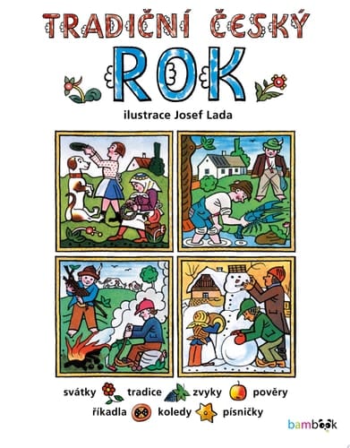 Tradiční český rok - Josef Lada Svátky, tradice, zvyky, pověry, říkadla, písničky, pranostiky, koledy