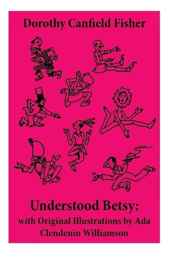 Understood Betsy With Original Illustrations by Ada Clendenin Williamson