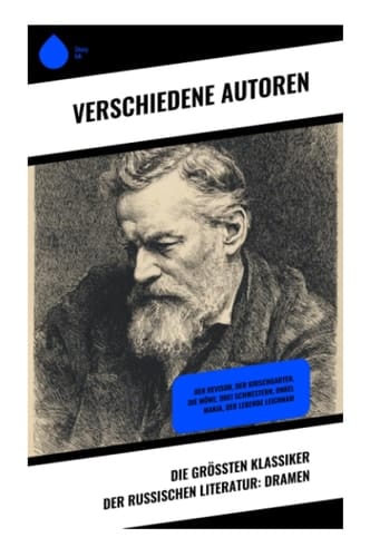 Die größten Klassiker der russischen Literatur: Dramen: Der Revisor, Der Kirschgarten, Die Möwe, Drei Schwestern, Onkel Wanja, Der lebende Leichnam