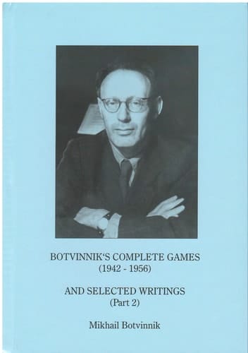 Botvinnik's Complete Games (1943-1956) and Selected Writings
