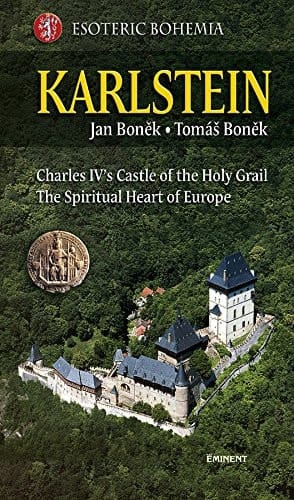Karlstein - An Impregnable Stronghold in the Heart of Europe, the Castle of the Holy Grail?, the Heart of the Holy Roman Empire, a Unique Art Gallery
