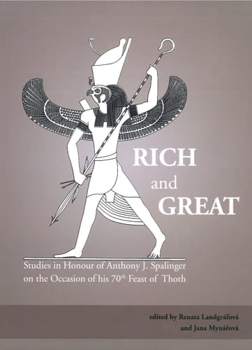 Rich and Great Studies in Honour of Anthony J. Spalinger on the Occasion of His 70th Feast of Thoth