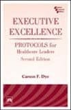 Executive Excellence: Protocols For Healthcare 2Nd Ed.