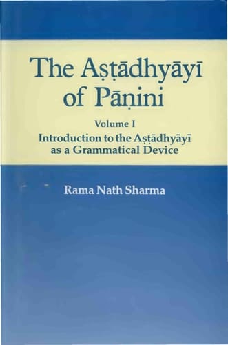 The Aṣṭādhyāyī of Pāṇini Introduction to the Aṣṭādhyāyī as a grammatical device