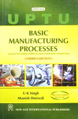 Basic Manufacturing Processes As Per the New Syllabus of GBTU (common to All Branches of Engineering)