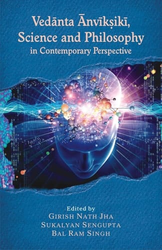 Vedānta Ānvīkṣikī, Science and Philosophy in Contemporary Perspective