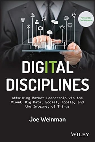 Digital Disciplines: Attaining Market Leadership via the Cloud, Big Data, Social, Mobile, and the Internet of Things (Wiley CIO)