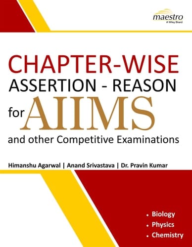 WILEY'S CHAPTER-WISE ASSERTION-REASON FOR AIIMS AND OTHER COMPETITIVE EXAMINATIONS