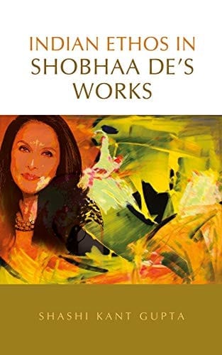 Indian Ethos In Shobhaa De's Works