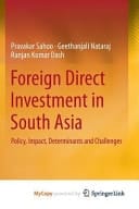 Foreign Direct Investment in South Asia Policy, Impact, Determinants and Challenges