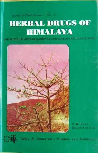 Herbal Drugs of Himalaya Medical Plants of Garhwal and Kumaon Regions of India