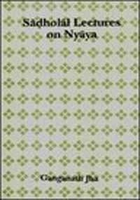 Sāḍholāl lectures on Nyāya (Sri Garib Das oriental series)