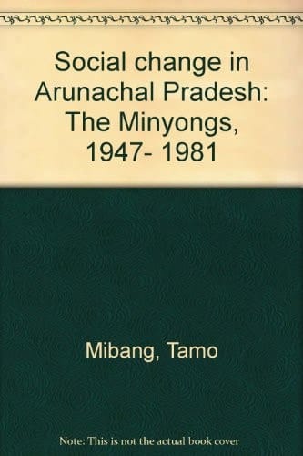 Social Change in Arunachal Pradesh The Minyongs, 1947-1981
