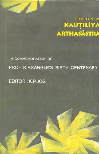 Perceptions on Kauṭilīya Arthaśāstra In Commemoration of Prof. R.P. Kangle's Birth Centenary