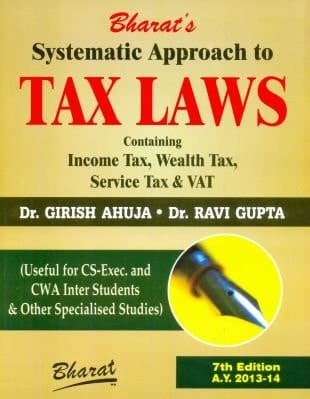 Systematic Approach to Tax Laws Containing Income Tax, Wealth Tax, Service Tax and VAT