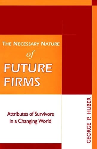 The Necessary Nature of Future Firms Attributes of Survivors in a Changing World