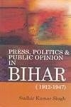 Press, Politics & Public Opinion in Bihar, 1912-1947