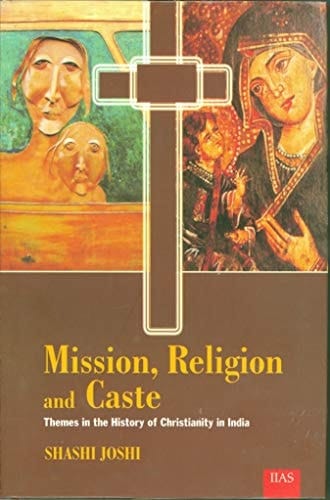 Mission, Religion, and Caste Themes in the History of Christianity in India